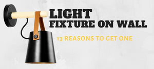 Reasons To Buy Light Fixtures On Wall
